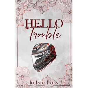 Hello Trouble -- Kelsie Hoss